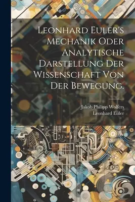 Leonhard Euler's Mechanik oder analytische Darstellung der Wissenschaft von der Bewegung.