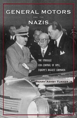 General Motors i naziści: Walka o kontrolę nad Oplem, największym producentem samochodów w Europie - General Motors and the Nazis: The Struggle for Control of Opel, Europe's Biggest Carmaker