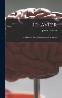 Zachowanie: wprowadzenie do psychologii porównawczej (Watson John B. (John Broadus) 1878-) - Behavior: an Introduction to Comparative Psychology (Watson John B. (John Broadus) 1878-)