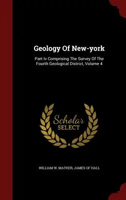 Geologia Nowego Jorku: część Iv zawierająca przegląd czwartego okręgu geologicznego, tom 4 - Geology Of New-york: Part Iv Comprising The Survey Of The Fourth Geological District, Volume 4