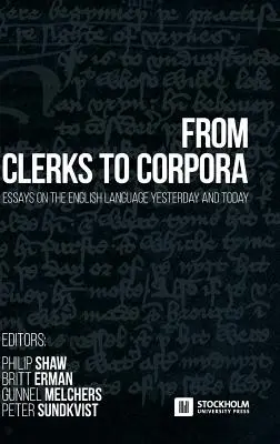 Od urzędników do korporacji: eseje o języku angielskim wczoraj i dziś - From Clerks to Corpora: essays on the English language yesterday and today