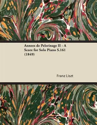 Annes de Plerinage II - Partytura na fortepian solo S.161 (1849) - Annes de Plerinage II - A Score for Solo Piano S.161 (1849)