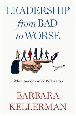 Przywództwo od złego do gorszego: co się dzieje, gdy zło narasta? - Leadership from Bad to Worse: What Happens When Bad Festers