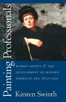 Malujące profesjonalistki: Artystki i rozwój nowoczesnej sztuki amerykańskiej, 1870-1930 - Painting Professionals: Women Artists and the Development of Modern American Art, 1870-1930