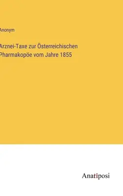 Podatek od leków w austriackiej farmakopei z 1855 r. - Arznei-Taxe zur sterreichischen Pharmakope vom Jahre 1855
