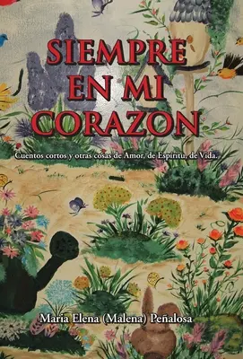 Siempre En Mi Corazon: Cuentos Cortos Y Otras Cosas De Amor, De Espritu, De Vida