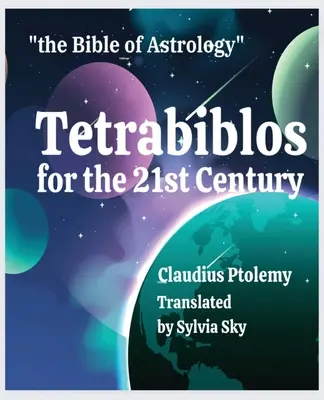 Tetrabiblos na 21 wiek: Biblia astrologii Ptolemeusza, uproszczona - Tetrabiblos for the 21st Century: Ptolemy's Bible of Astrology, Simplified