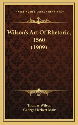 Sztuka retoryki Wilsona, 1560 (1909) - Wilson's Art Of Rhetoric, 1560 (1909)