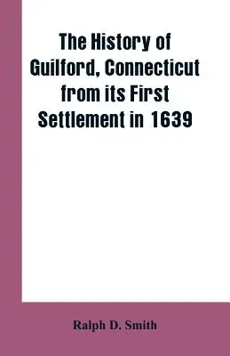 Historia Guilford, Connecticut, od pierwszego osiedlenia w 1639 roku - The history of Guilford, Connecticut, from its first settlement in 1639