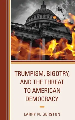 Trumpizm, bigoteria i zagrożenie dla amerykańskiej demokracji - Trumpism, Bigotry, and the Threat to American Democracy