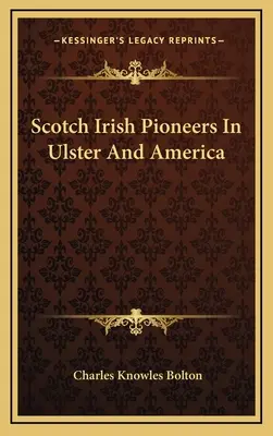 Szkocko-irlandzcy pionierzy w Ulsterze i Ameryce - Scotch Irish Pioneers In Ulster And America