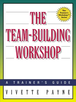 Warsztaty budowania zespołu: A Trainer's Guide - The Team-Building Workshop: A Trainer's Guide