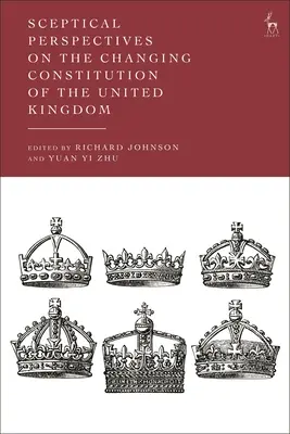 Sceptyczne spojrzenie na zmieniającą się konstytucję Wielkiej Brytanii - Sceptical Perspectives on the Changing Constitution of the United Kingdom