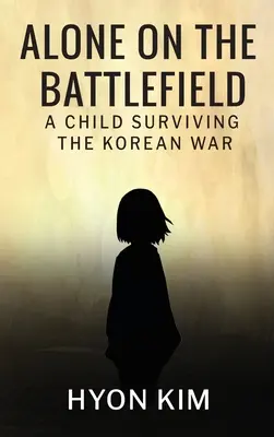 Sam na polu bitwy: Dziecko, które przeżyło wojnę koreańską - Alone on the Battlefield: A Child Surviving the Korean War