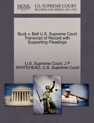 Buck V. Bell Sąd Najwyższy Stanów Zjednoczonych Transcript of Record with Supporting Pleadings - Buck V. Bell U.S. Supreme Court Transcript of Record with Supporting Pleadings