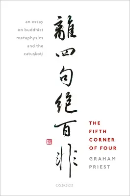 Piąty róg czwórki: Esej o buddyjskiej metafizyce i Catu.Sko.Ti - Fifth Corner of Four: An Essay on Buddhist Metaphysics and the Catu.Sko.Ti