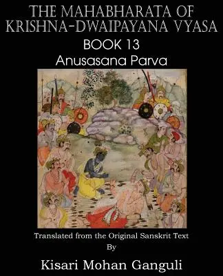 Mahabharata Kryszny-Dwaipajana Wjasy Księga 13 Anusasana Parva - The Mahabharata of Krishna-Dwaipayana Vyasa Book 13 Anusasana Parva