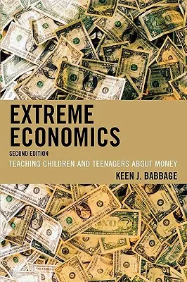 Ekstremalna ekonomia: Nauczanie dzieci i nastolatków o pieniądzach - Extreme Economics: Teaching Children and Teenagers about Money