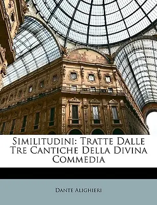 Similitudini: Tratte Dalle Tre Cantiche Della Divina Commedia