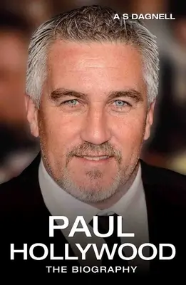 Paul Hollywood - Biografia - Paul Hollywood - The Biography