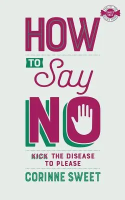 Jak powiedzieć „nie”: pokonaj chorobę bycia zadowolonym - How To Say No: Kick the disease to please