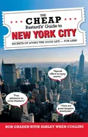 Przewodnik taniego drania po Nowym Jorku: Sekrety dobrego życia - za mniej! - The Cheap Bastard's Guide to New York City: Secrets of Living the Good Life - For Less!