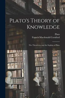 Teoria wiedzy Platona; Theaetetus i Sofista Platona - Plato's Theory of Knowledge; the Theaetetus and the Sophist of Plato