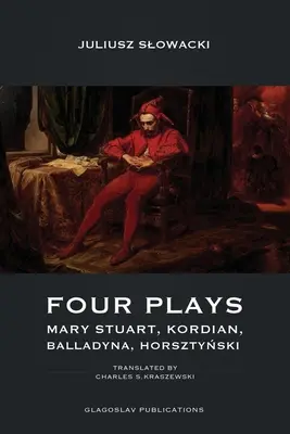 Cztery sztuki: Mary Stuart, Kordian, Balladyna, Horsztyński - Four Plays: Mary Stuart, Kordian, Balladyna, Horsztyński