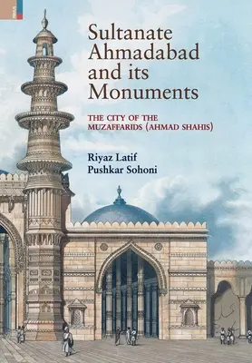 Sułtanat Ahmadabad i jego zabytki: Miasto Muzaffaridów (Ahmad Shahis): Miasto Muzaffaridów (Ahmad Shahis) - Sultanate Ahmadabad and its Monuments: The City of the Muzaffarids (Ahmad Shahis): The City of the Muzaffarids (Ahmad Shahis)