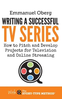 Pisanie udanego serialu telewizyjnego: Jak tworzyć i rozwijać projekty dla telewizji i streamingu online - Writing a Successful TV Series: How to Pitch and Develop Projects for Television and Online Streaming