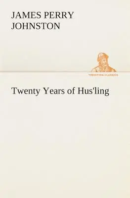 Dwadzieścia lat Hus'lingu (Johnston J. P. (James Perry)) - Twenty Years of Hus'ling (Johnston J. P. (James Perry))