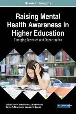 Podnoszenie świadomości na temat zdrowia psychicznego w szkolnictwie wyższym: Pojawiające się badania i możliwości - Raising Mental Health Awareness in Higher Education: Emerging Research and Opportunities
