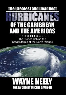 Największe i najbardziej śmiercionośne huragany Karaibów i obu Ameryk: Historie kryjące się za wielkimi burzami północnego Atlantyku - The Greatest and Deadliest Hurricanes of the Caribbean and the Americas: The Stories Behind the Great Storms of the North Atlantic