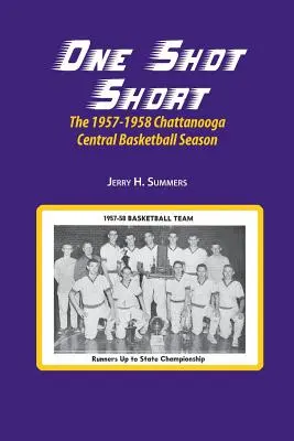 Jeden strzał za mało: sezon koszykówki Chattanooga Central 1957-1958 - One Shot Short: The 1957-1958 Chattanooga Central Basketball Season