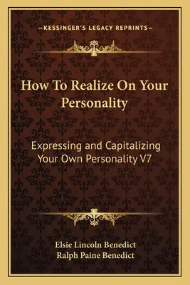 Jak wykorzystać swoją osobowość: Wyrażanie i kapitalizacja własnej osobowości V7 - How To Realize On Your Personality: Expressing and Capitalizing Your Own Personality V7