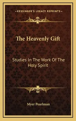 Niebiański dar: studia nad dziełem Ducha Świętego - The Heavenly Gift: Studies In The Work Of The Holy Spirit