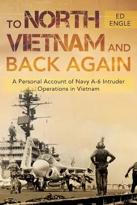 Do Wietnamu Północnego i z powrotem: Osobiste konto operacji Navy A-6 Intruder w Wietnamie - To North Vietnam and Back Again: A Personal Account of Navy A-6 Intruder Operations in Vietnam