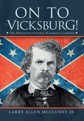 Dalej do Vicksburga! Kampania Mississippi Central Railroad - On to Vicksburg!: The Mississippi Central Railroad Campaign