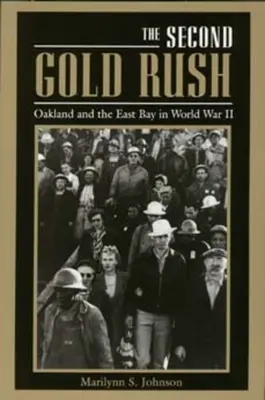 Druga gorączka złota: Oakland i East Bay podczas II wojny światowej - The Second Gold Rush: Oakland and the East Bay in World War II