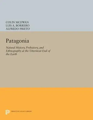 Patagonia: Historia naturalna, prehistoria i etnografia na krańcu Ziemi - Patagonia: Natural History, Prehistory, and Ethnography at the Uttermost End of the Earth