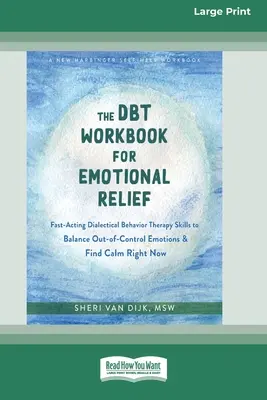 DBT Workbook for Emotional Relief: Szybko działające umiejętności dialektycznej terapii behawioralnej, aby zrównoważyć emocje wymykające się spod kontroli i znaleźć spokój już teraz (16p - The DBT Workbook for Emotional Relief: Fast-Acting Dialectical Behavior Therapy Skills to Balance Out-of-Control Emotions and Find Calm Right Now (16p