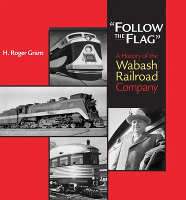 Podążaj za flagą: Historia firmy Wabash Railroad Company - Follow the Flag: A History of the Wabash Railroad Company