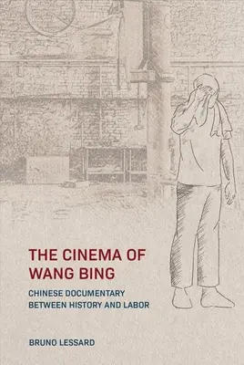 Kino Wang Binga: chiński dokument między historią a pracą - The Cinema of Wang Bing: e Chinese Documentary between History and Labor