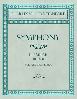 Symfonia f-moll - Irlandzka - Na pełną orkiestrę - Op.28 - Symphony in F Minor - The Irish - For Full Orchestra - Op.28