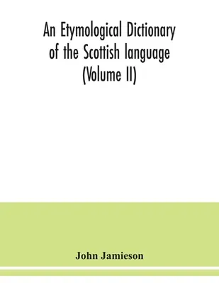 Słownik etymologiczny języka szkockiego (tom II) - An etymological dictionary of the Scottish language (Volume II)