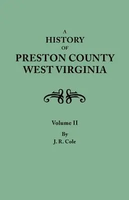 Historia hrabstwa Preston w Wirginii Zachodniej w dwóch tomach. Tom II - History of Preston County, West Virginia. in Two Volumes. Volume II