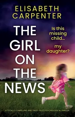 The Girl on the News: Wciągający i pełen zwrotów akcji thriller psychologiczny - The Girl on the News: A totally compelling and twist-filled psychological thriller