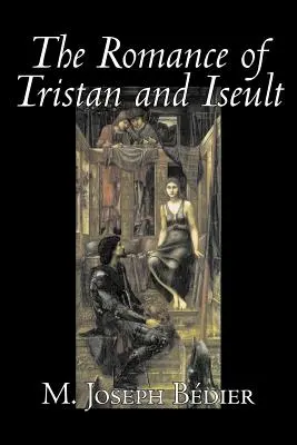 The Romance of Tristan and Iseult by Joseph M. Bedier (Bdier), Beletrystyka, Klasyka, Baśnie, podania ludowe, Legendy i mitologia, Fantasy, Historyczne - The Romance of Tristan and Iseult by Joseph M. Bedier (Bdier), Fiction, Classics, Fairy Tales, Folk Tales, Legends & Mythology, Fantasy, Historical