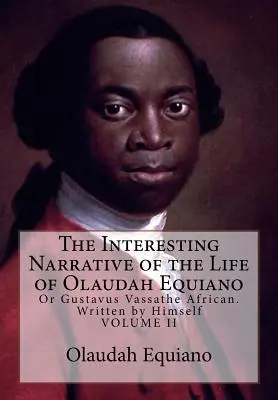 The Interesting Narrative of the Life of Olaudah Equiano: Or Gustavus Vassathe African. Napisane przez niego samego - The Interesting Narrative of the Life of Olaudah Equiano: Or Gustavus Vassathe African. Written by Himself