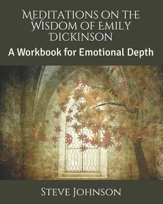 Medytacje nad mądrością Emily Dickinson: Zeszyt ćwiczeń dla emocjonalnej głębi - Meditations on the Wisdom of Emily Dickinson: A Workbook for Emotional Depth